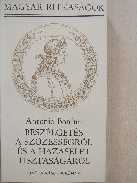 Antonio Bonfini - Beszélgetés a szüzességről és a házasélet tisztaságáról I. (töredék) [antikvár]