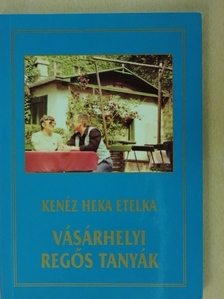 Kenéz Heka Etelka - Vásárhelyi regős tanyák [antikvár]