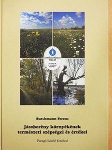 Buschmann Ferenc - Jászberény környékének természeti szépségei és értékei  [antikvár]