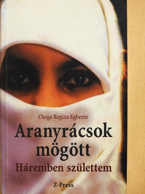 Choga Regina Egbeme - Aranyrácsok mögött [antikvár]