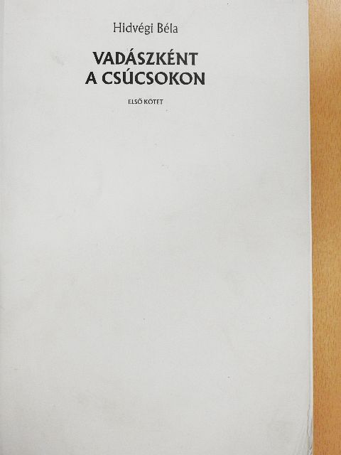 Hidvégi Béla - Vadászként a csúcsokon I. [antikvár]