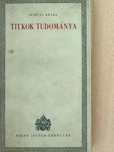 Schütz Antal - Titkok tudománya [antikvár]