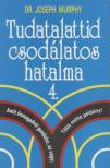 Murphy, Joseph - Tudatalattid csodálatos hatalma 4. [antikvár]