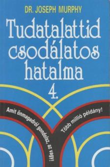 Murphy, Joseph - Tudatalattid csodálatos hatalma 4. [antikvár]