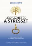 Szegedi András - Legyőzheted a stresszt