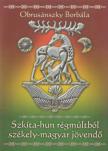 OBRUSÁNSZKY BORBÁLA - Szkíta-hun régmúltból székely-magyar jövendő [antikvár]