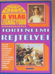 A világ legnagyobb történelmi rejtélyei [antikvár]