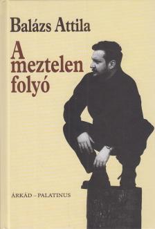 Balázs Attila - A meztelen folyó [antikvár]