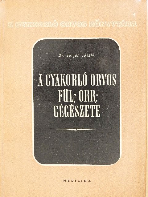 Dr. Surján László - A gyakorló orvos fül-, orr-, gégészete [antikvár]
