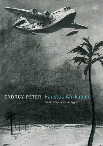 GYÖRGY PÉTER - Faustus Afrikában. Szerződés a valósággal [eKönyv: epub, mobi]