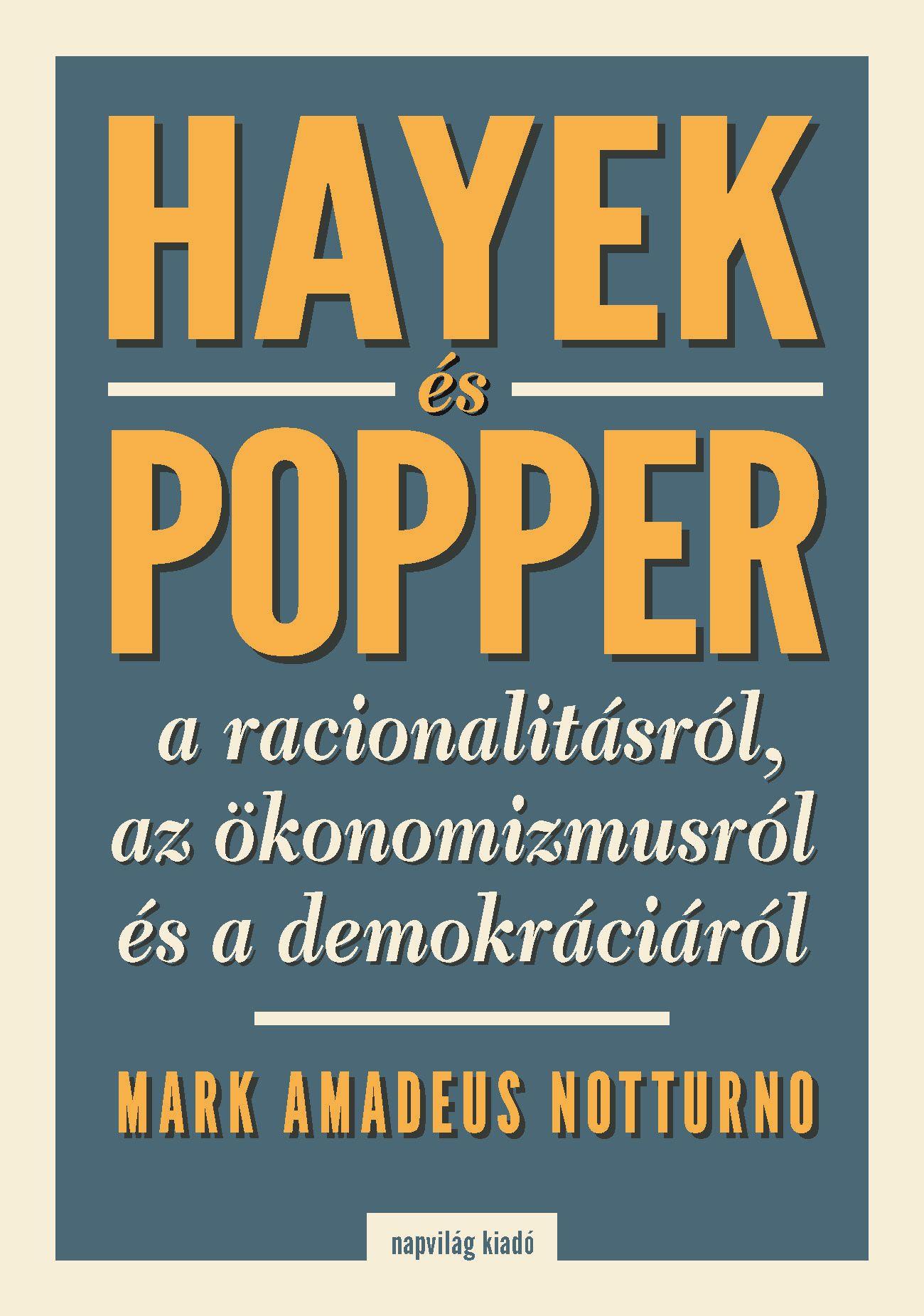 Mark Amadeus Notturno - Hayek és Popper a racionalitásról, az ökönomizmusról és a demokráciáról