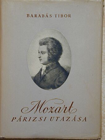 Barabás Tibor - Mozart párizsi utazása [antikvár]