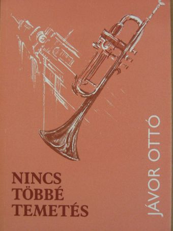 Jávor Ottó - Nincs többé temetés [antikvár]