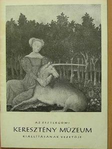 Czobor Ágnes - Az esztergomi Kersztény Múzeum kiállításának vezetője [antikvár]