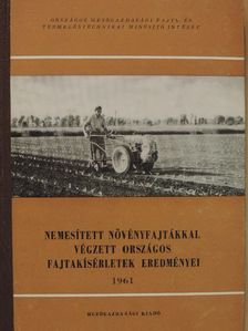 Bakos Zs. - Nemesített növényfajtákkal végzett országos fajtakísérletek eredményei 1961 [antikvár]