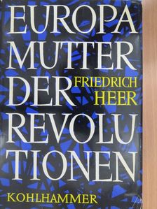 Friedrich Heer - Europa Mutter der Revolutionen [antikvár]
