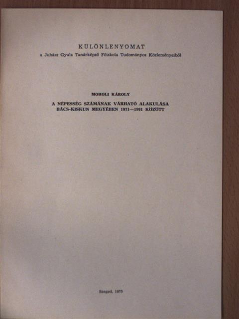 Moholi Károly - A népesség számának várható alakulása Bács-Kiskun megyében 1971-1991 között [antikvár]