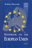 HORVÁTH ZOLTÁN - Handbook on the European Union [antikvár]