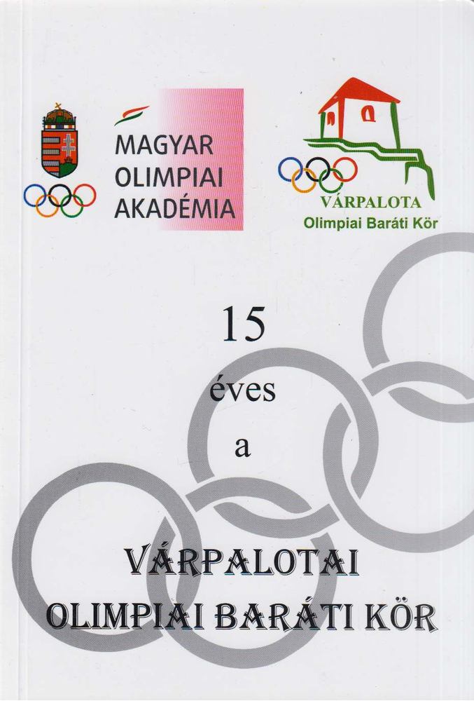 Miklós László - 15 éves a Várpalotai Olimpiai Baráti Kör [antikvár]