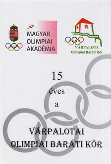 Miklós László - 15 éves a Várpalotai Olimpiai Baráti Kör [antikvár]