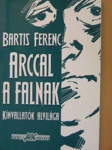 Bartis Ferenc - Arccal a falnak [antikvár]