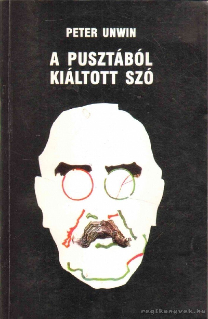 UNWIN, PETER - Pusztából kiáltott szó [antikvár]