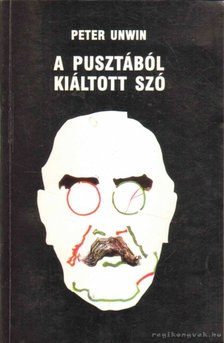 UNWIN, PETER - Pusztából kiáltott szó [antikvár]