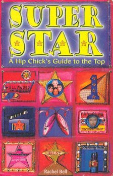 BELL, RACHEL - Super Star - A Hip Chick's Guide to the Top [antikvár]