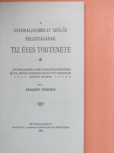 Czagány Ferenc - A sátoraljaujhelyi szőlők felujitásának tiz éves története [antikvár]