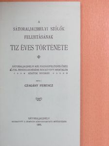 Czagány Ferenc - A sátoraljaujhelyi szőlők felujitásának tiz éves története [antikvár]