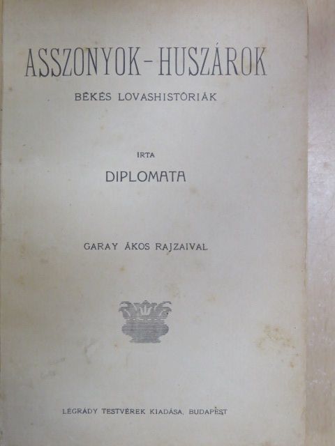 Diplomata - Asszonyok - huszárok [antikvár]