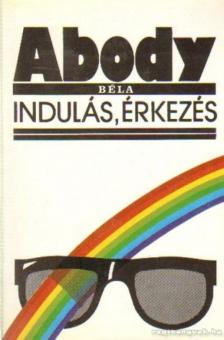 ABODY BÉLA - Indulás, érkezés [antikvár]