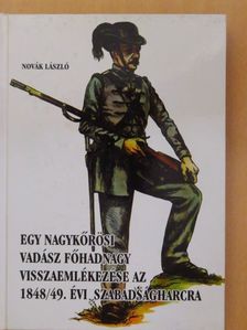 Novák László - Egy nagykőrösi vadász főhadnagy visszaemlékezése az 1848/49. évi szabadságharcra [antikvár]