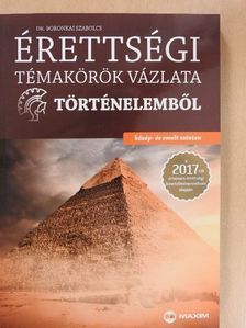 Dr. Boronkai Szabolcs - Érettségi témakörök vázlata történelemből - Közép- és emelt szinten [antikvár]