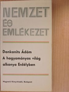 Dankanits Ádám - A hagyományos világ alkonya Erdélyben [antikvár]