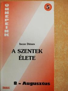 Incze Dénes - A szentek élete [antikvár]