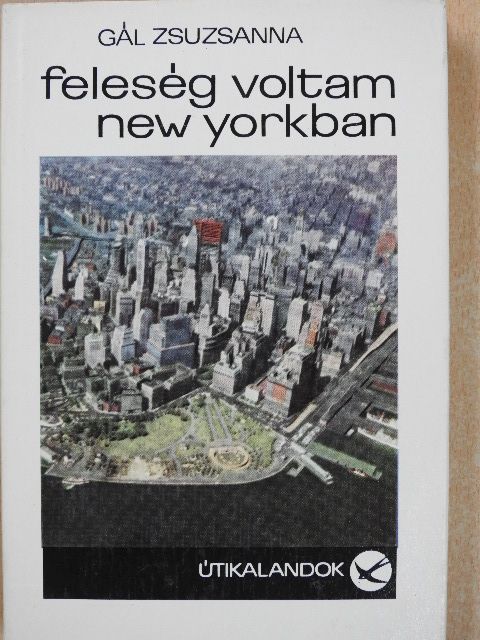 Gál Zsuzsanna - Feleség voltam New Yorkban [antikvár]