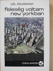 Gál Zsuzsanna - Feleség voltam New Yorkban [antikvár]