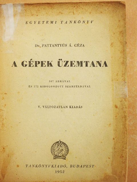 Dr. Pattantyús Á. Géza - A gépek üzemtana [antikvár]