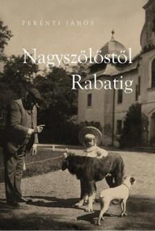Perényi János - Nagyszőlőstől Rabatig [antikvár]