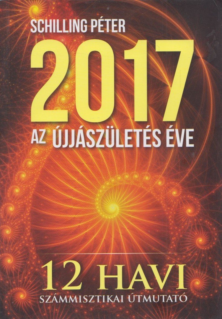 Schilling Péter - 2017 - Az újjászületés éve [antikvár]