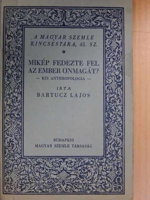 Bartucz Lajos - Mikép fedezte fel az ember önmagát? [antikvár]