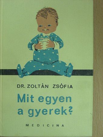Dr. Zoltán Zsófia - Mit egyen a gyerek? [antikvár]