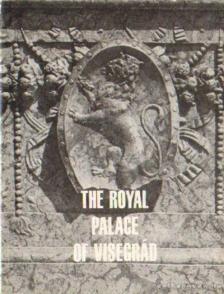 Héjj Miklós - The Royal Palace of Visegrád [antikvár]