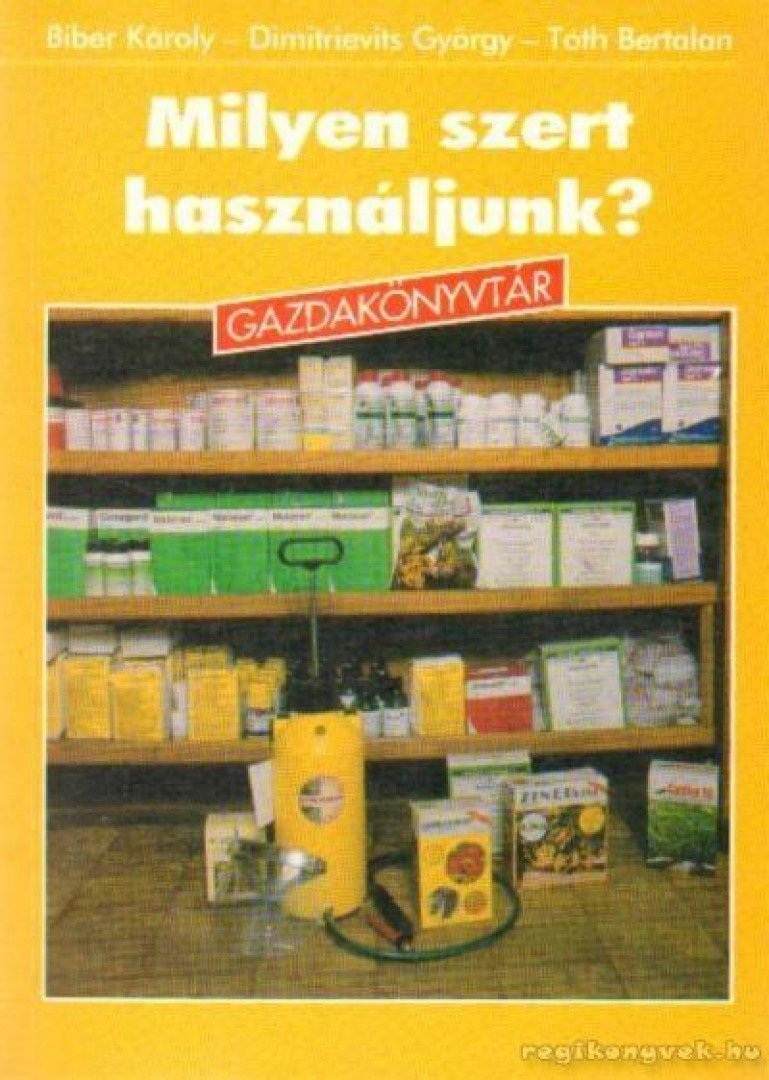 Biber Károly, Tóth Bertalan, Dimitrievics György - Milyen szert használjunk? [antikvár]
