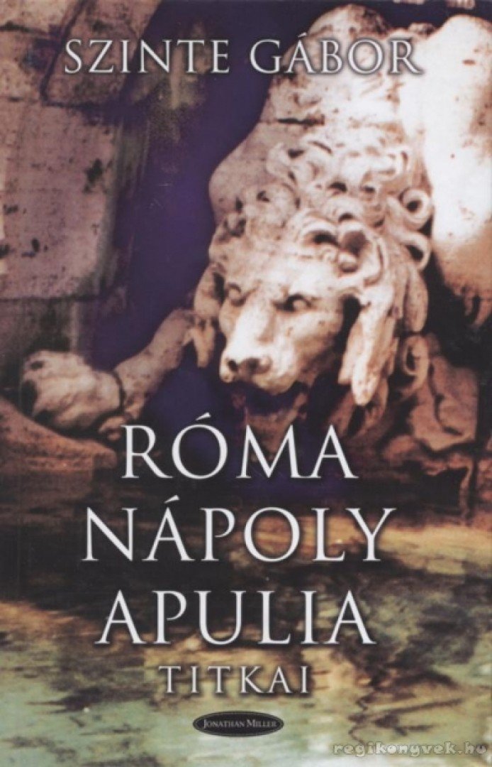 Szinte Gábor - Róma Nápoly Apulia titkai [antikvár]