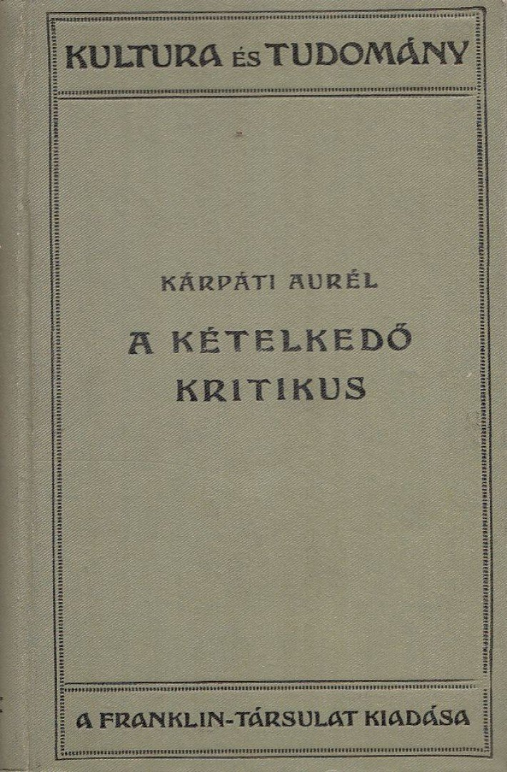 KÁRPÁTI AURÉL - A kételkedő kritikus [antikvár]