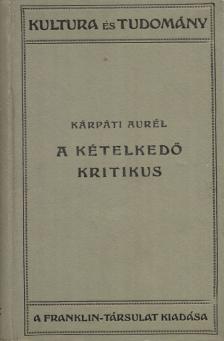 KÁRPÁTI AURÉL - A kételkedő kritikus [antikvár]