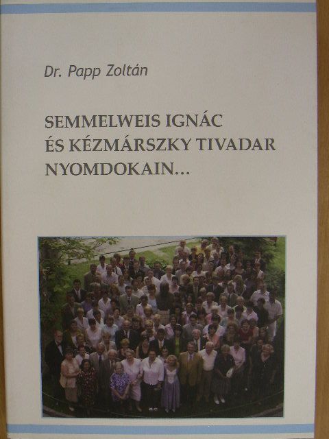 Dr. Papp Zoltán - Semmelweis Ignác és Kézmárszky Tivadar nyomdokain... [antikvár]