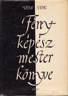 Gyulai Ferenc - Fényképészmester könyve [antikvár]